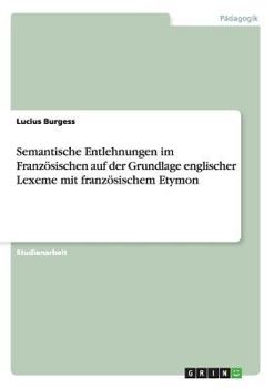 Paperback Semantische Entlehnungen im Französischen auf der Grundlage englischer Lexeme mit französischem Etymon [German] Book