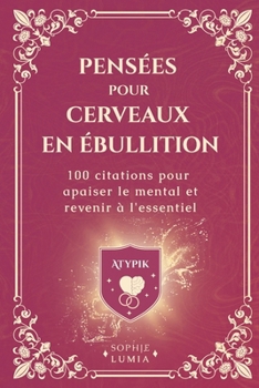 100 Citations puissantes pour illuminer ton quotidien: Un recueil des 100 plus belles pensées et citations inspirantes et positives pour transformer ... mise en pratique - à offrir (French Edition)