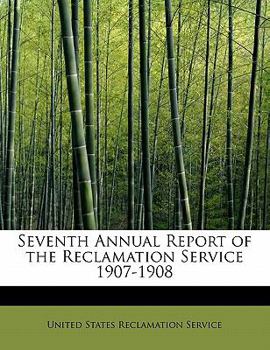Paperback Seventh Annual Report of the Reclamation Service 1907-1908 Book