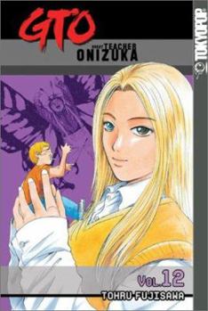 GTO: Great Teacher Onizuka, Vol. 12 - Book #12 of the GTO: Great Teacher Onizuka