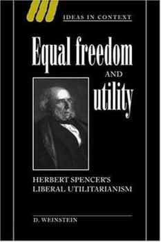 Hardcover Equal Freedom and Utility: Herbert Spencer's Liberal Utilitarianism Book