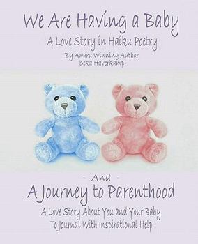 Paperback We Are Having A Baby and A Journey to Parenthood: A Love Story in Haiku Poetry and A Love Story About You and Your Baby To Journal with Inspirational Book