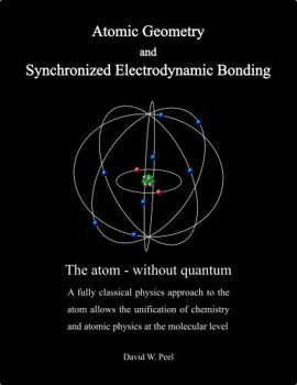 Atomic Geometry and Synchronized Electrodynamic Bonding: The atom - without quantum