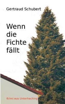 Paperback Wenn die Fichte fällt: Krimi aus Unterhaching [German] Book
