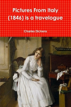 Pictures From Italy (1846) is a travelogue