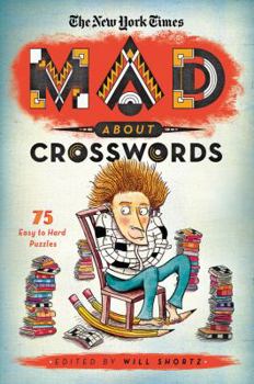 Paperback The New York Times: Mad about Crosswords: 75 Easy-To-Challenging Crossword Puzzles Book