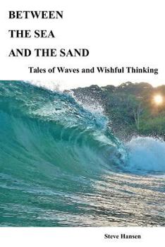 Paperback Between The Sea and The Sand: Tales of Waves and Wishful Thinking Book