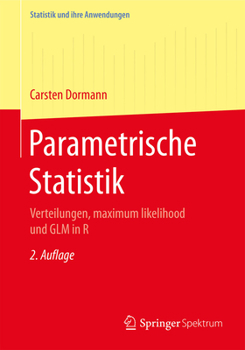 Parametrische Statistik: Verteilungen, Maximum Likelihood Und Glm in R