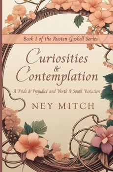 Curiosities & Contemplation: A Pride & Prejudice North & South Variation (Austen Gaskell)