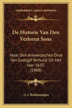 Paperback De Historie Van Den Verloren Sone: Naar Den Antwerpschen Druk Van Godtgaf Verhulst Uit Het Jaar 1655 (1908) [Dutch] Book