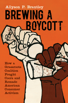 Hardcover Brewing a Boycott: How a Grassroots Coalition Fought Coors and Remade American Consumer Activism Book