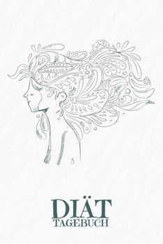 Diät Tagebuch: Tagebuch zur Erfassung von Abnehmfortschritten und täglichen Mahlzeiten mit Kalorien+Fett+Eiweiß+Kohlenhydraten | Motiv: Frau im Wind (German Edition)