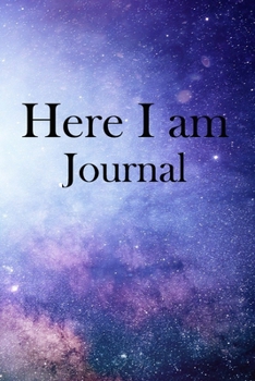 Here I am Journal: Lined Notebook / Journal Gift, 100 Pages, 6x9, Soft Cover, Matte Finish Inspirational Quotes Journal, Notebook, Diary, Composition Book