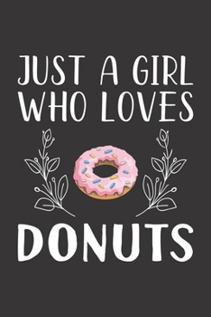 Paperback Just A Girl Who Loves Donuts: Funny Donuts Lovers Girl Women Gifts Lined Journal Notebook 6x9 120 Pages Book