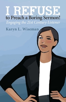 Paperback I Refuse to Preach a Boring Sermon!: Engaging the 21st Century Listener Book