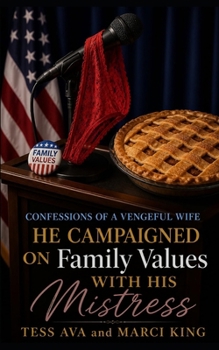 He Campaigned On Family Values With His Mistress (Confessions Of A Vengeful Wife)