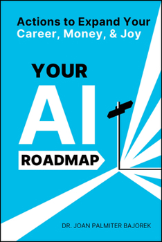 Paperback Your AI Roadmap: Actions to Expand Your Career, Money, and Joy Book