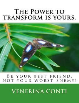 Paperback The Power to transform is yours: Be your best friend. Not your worst enemy! Book