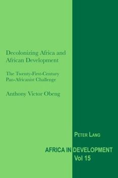 Paperback Decolonizing Africa and African Development: The Twenty-First-Century Pan-Africanist Challenge Book