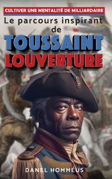 Hardcover Cultiver une mentalité de milliardaire: Le parcours inspirant de Toussaint Louverture [French] Book
