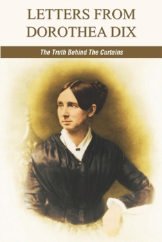 Paperback Letters From Dorothea Dix: The Truth Behind The Curtains Book