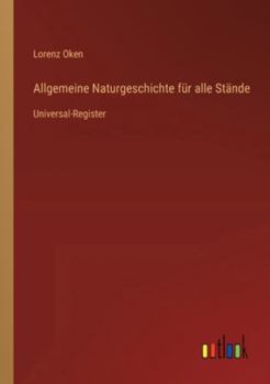 Allgemeine Naturgeschichte für alle Stände: Universal-Register (German Edition)