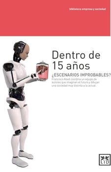 Paperback Dentro de 15 A?os: ?escenarios Improbables? Francisco Abad Coordina Un Equipo de Autores Que Imaginan El Futuro Y Dibujan Una Sociedad Mu [Spanish] Book