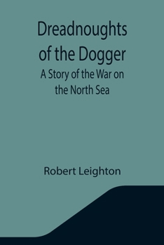 Paperback Dreadnoughts of the Dogger: A Story of the War on the North Sea Book