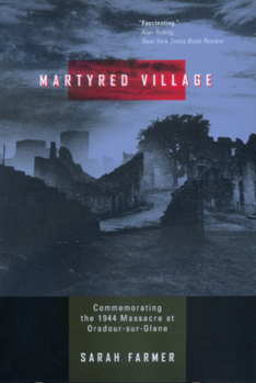 Paperback Martyred Village: Commemorating the 1944 Massacre at Oradour-sur-Glane Book