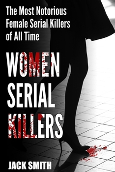 Paperback Women Serial Killers: The Most Notorious Female Serial Killers Of All Time Book