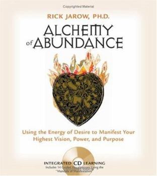 Hardcover Alchemy of Abundance: Using the Energy of Desire to Manifest Your Highest Vision, Power, and Purpose [With CD] Book