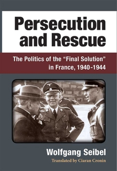 Hardcover Persecution and Rescue: The Politics of the "Final Solution" in France, 1940-1944 Book