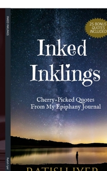 Paperback Inked Inklings: Cherry-Picked Quotes From My Epiphany Journal Book