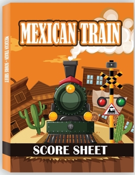 Paperback Mexican Train Score Sheet: Chicken Foot and Mexican Train Dominoes Accessories, Mexican Train Score Pads, Chicken Sheets Book