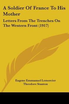 Paperback A Soldier Of France To His Mother: Letters From The Trenches On The Western Front (1917) Book