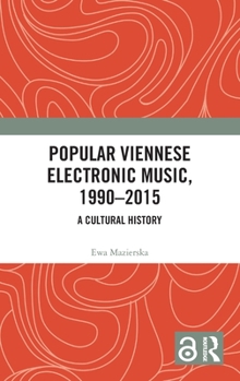 Hardcover Popular Viennese Electronic Music, 1990-2015: A Cultural History Book