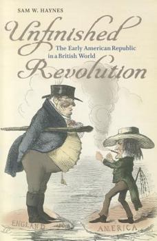 Unfinished Revolution: The Early American Republic in a British World - Book  of the Jeffersonian America