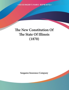 Paperback The New Constitution Of The State Of Illinois (1870) Book