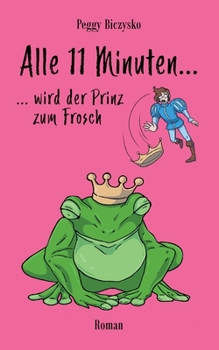Paperback Alle 11 Minuten... ...wird der Prinz zum Frosch: Roman [German] Book