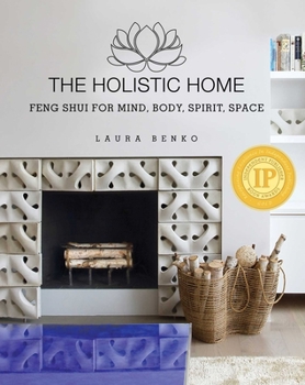 Hardcover The Holistic Home: Feng Shui for Mind, Body, Spirit, Space Book