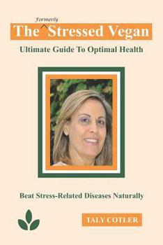 Paperback The Stressed Vegan: Ultimate Guide to Optimal Health: Beat Stress-Related Diseases Naturally Book