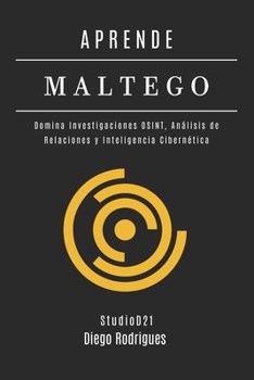 APRENDE MALTEGO: Domina Investigaciones OSINT, Análisis de Relaciones y Inteligencia Cibernética (KALI LINUX EXTREME España) (Spanish Edition)