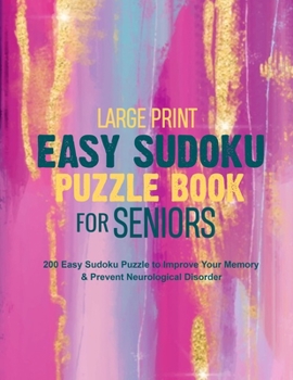 Large Print Easy Sudoku Puzzle Book for Seniors: 200 Easy Sudoku Puzzle to Improve Your Memory & Prevent Neurological Disorder Puzzles and Solutions - Perfect for Beginners