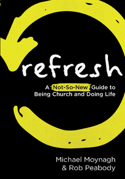 Paperback Refresh: A Not-So-New Guide to Being Church and Doing Life Book