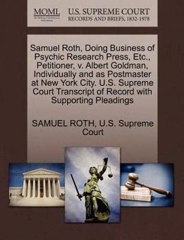 Paperback Samuel Roth, Doing Business of Psychic Research Press, Etc., Petitioner, V. Albert Goldman, Individually and as Postmaster at New York City. U.S. Supr Book