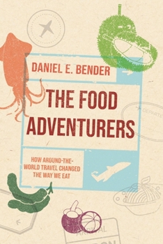 Hardcover The Food Adventurers: How Around-The-World Travel Changed the Way We Eat Book