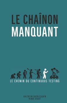 Paperback Le chaînon manquant: Le Chemin du Continuous Testing [French] Book