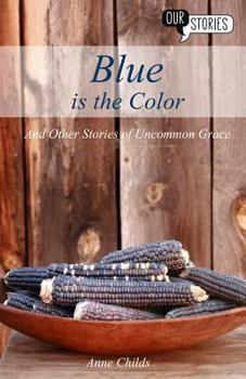 Paperback Blue Is the Color: And Other Stories of Uncommon Grace Book