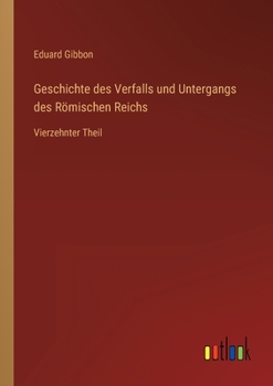 Paperback Geschichte des Verfalls und Untergangs des Römischen Reichs: Vierzehnter Theil [German] Book