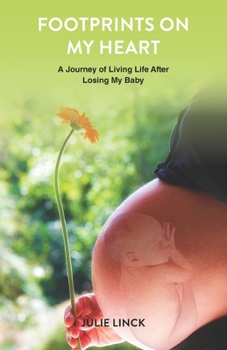 Footprints on My Heart: A Journey of Living Life After Losing My Baby